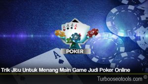 Trik Jitu Untuk Menang Main Game Judi Poker Online