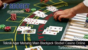 Teknik Agar Menang Main Blackjack Sbobet Casino Online