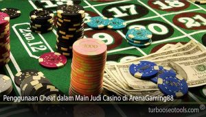 Penggunaan Cheat dalam Main Judi Casino di ArenaGaming88